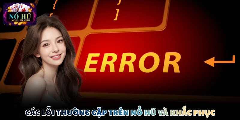 Các lỗi thường gặp trên nổ hũ