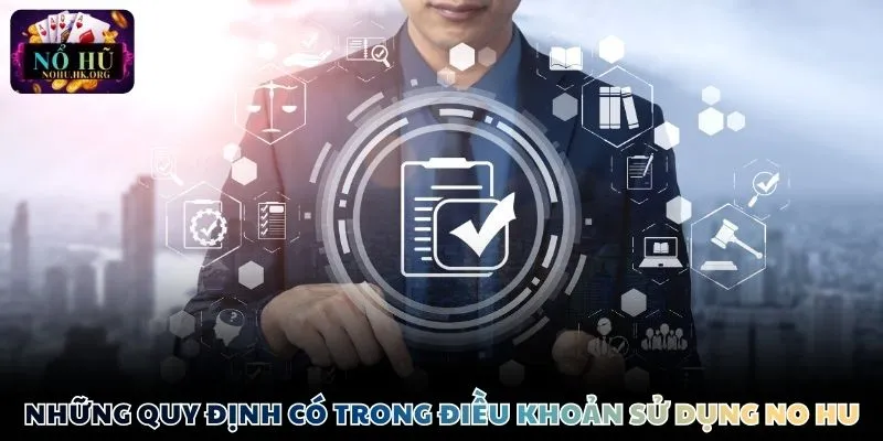Những quy định có trong điều khoản sử dụng Nổ Hũ