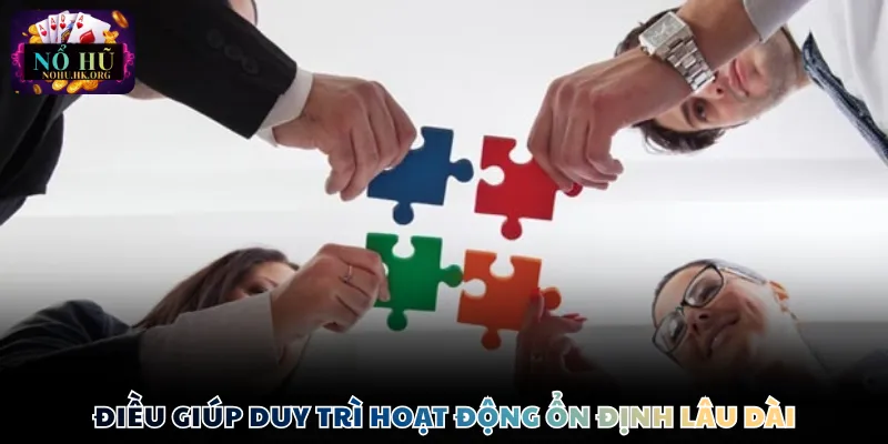 Điều giúp duy trì hoạt động ổn định lâu dài