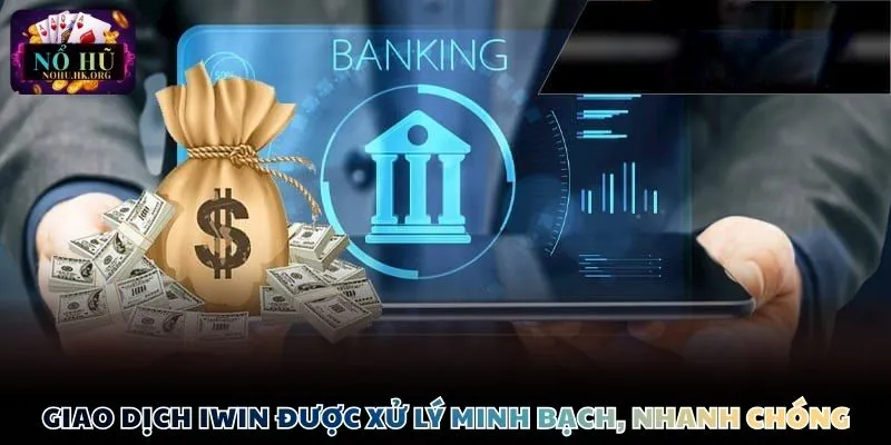 Giao dịch iwin được xử lý minh bạch, nhanh chóng
