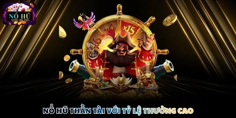 Nổ hũ thần tài với tỷ lệ thưởng cao