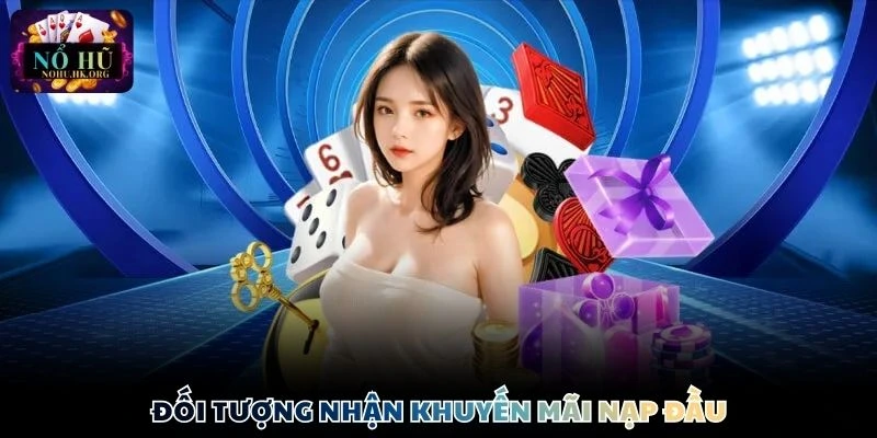 Đối tượng nhận khuyến mãi nạp đầu