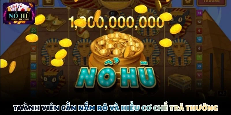 Thành viên cần nắm rõ và hiểu cơ chế trả thưởng