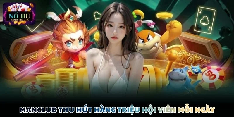 Manclub thu hút hàng triệu hội viên mỗi ngày