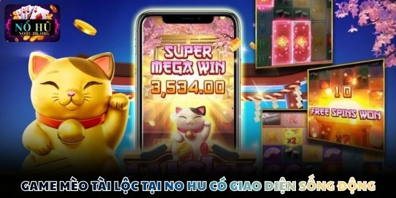 Game Mèo Tài Lộc tại Nổ Hũ có giao diện rực rỡ và sống động