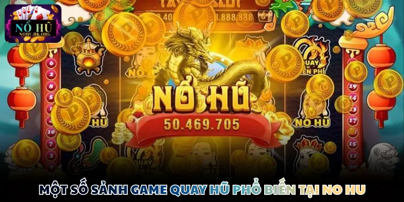 Một số sảnh game quay hũ phổ biến tại No Hu