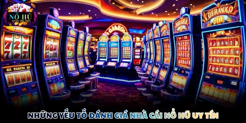 Những yếu tố đánh giá nền tảng Nổ Hũ uy tín