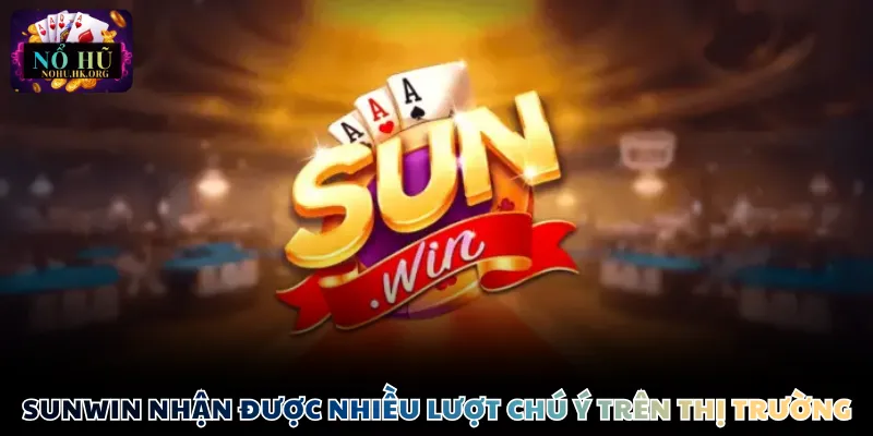 Sunwin nhận được nhiều lượt chú ý trên thị trường