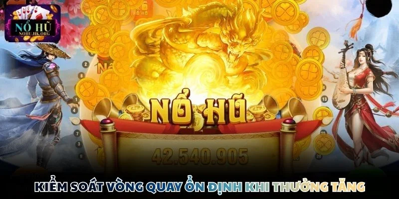 Kiểm soát vòng quay ổn định khi thưởng tăng
