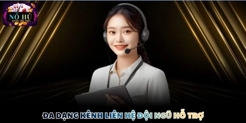 Đa dạng kênh liên hệ đội ngũ hỗ trợ