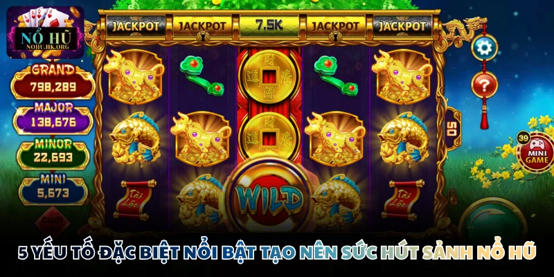 5 yếu tố đặc biệt nổi bật tạo nên sức hút sảnh Nổ Hũ