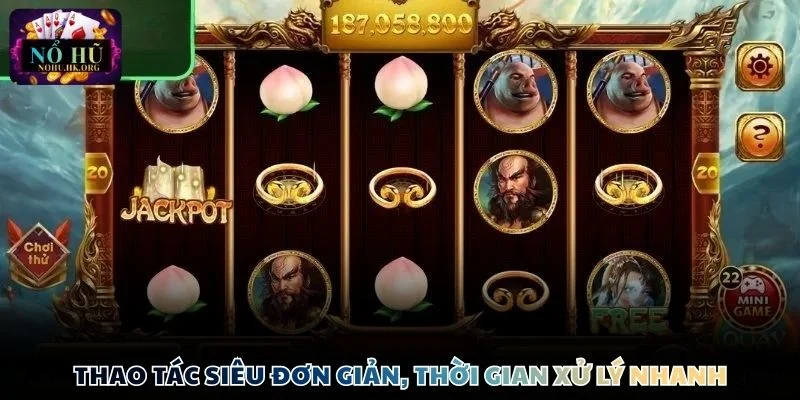 Thao tác siêu đơn giản, thời gian xử lý nhanh